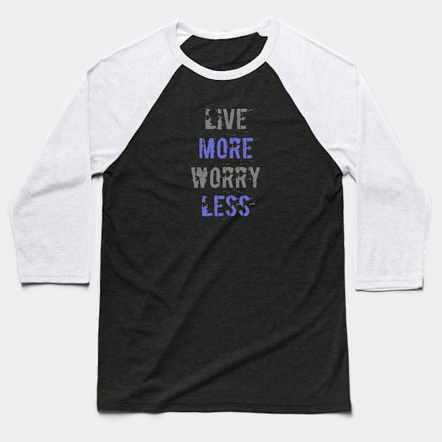 Live More Worry Less Baseball T-Shirt by NoLimitsMerch